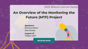 An Overview of the Monitoring the Future (MTF) Project - ICPSR Summer Program in Quantitative Methods of Social Science Blalock Lecture Series 2022