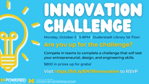 Innovation Challenge. Monday, October 3. 5 to 8 pm. Duderstadt library first floor. Are you up for the challenge?
