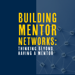 blue background with image of mangy white squares containing people icons connected by lines indicating a network; image text reads "building mentor networks: thinking beyond having a mentor"