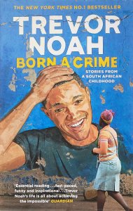 Cover of the book, "Born a Crime: Stories from a South African Childhood"
