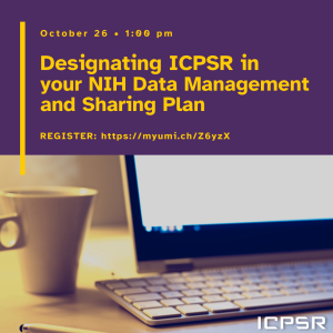 Designating ICPSR in your NIH Data Management and Sharing Plan webinar promo