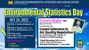Oct 24 Environmental Statistics Day (Keynote - Corwin Zigler, Univ of TX) Oct 24 Environmental Statistics Day (Keynote - Corwin Zigler, Univ of TX)