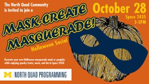 Flyer for North Quad Programming Mask-Create Masquerade Halloween Social