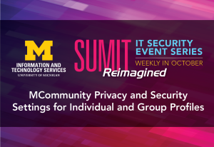SUMIT Reimagined: IT Security Event Series - MCommunity Privacy and Security Settings