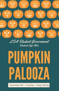 LSA Student Government and LSA Student Life Bloc presents Pumpkin Palooza on November 8th on the Diag from 11:30-2:30!