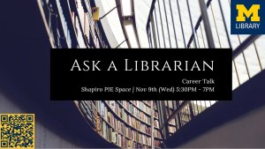 Ask a Librarian career talk, Shapiro PIE Space, November 9, 5:30-7 p.m.