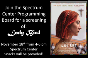 Flyer advertising a screening of the movie "Lady Bird" with the Spectrum Center Programming Board on November 18 from 4-6pm