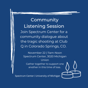 Flyer for community listening session in response to the Club Q shooting in Colorado Springs. White text on a blue background shares event details (November 22 from 11am-noon in the Spectrum Center, 3020 Michigan Union) with clip art of two candles in the bottom right corner.