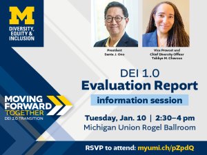 DEI 1.0 Evaluation Report | Information Session - Tuesday, January 10, 2023, 2:30 - 4:00 pm, Michigan Union - Rogel Ballroom. RSVP requested