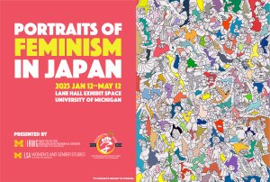 The left side of the image says "Portraits of Feminism in Japan; 2023 Jan 12~May 12; Lane Hall Exhibit Space; University of Michigan" followed by the co-sponsors against a salmon-colored background. The right side of the image is an art piece.