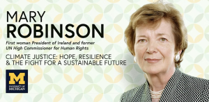 21st Peter M. Wege Lecture on Sustainability: Mary Robinson Climate Justice: Hope, Resilience & the Fight for a Sustainable Future