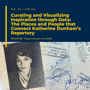 Promotional image for ICPSR webinar: "Curating and Visualizing Inspiration through Data: The Places and People that Connect Katherine Dunham’s Repertory"