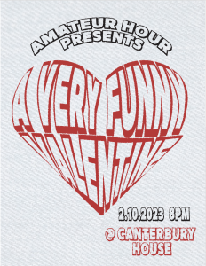 The words: A Very Funny Valentine come together to create the shape of a heart. Amateur Hour presents in curved letter above. In the bottom right corner the date of the event 2/10/2023, time 8PM, and the location Canterbury House.