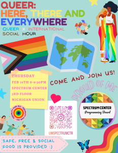 Queer: Here, There, & Everywhere will take place Thursday, February 16th from 7 to 8 PM at the Spectrum Center, 3020 Michigan Union.