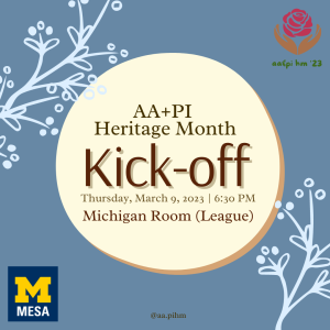 The graphic includes a light blue solid background with blossoming branches at the top left and bottom right corners. In the top right corner, is the AA&PI HM logo of a viva magenta rose with the text "AA&PI HM '23." In the  center, there is a beige circle with the text: "AA+PI Heritage Month Kick Off Thursday, March 9, 2023 | 6:30pm Michigan Room (League)"