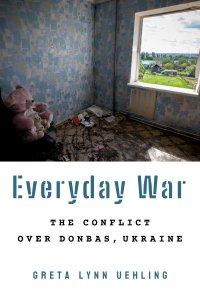 CREES/SLL Book Talk. Everyday War: The Conflict Over Donbas, Ukraine
