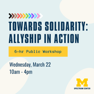 The public Towards Solidarity: Allyship in Action will be held Wednesday, March 22nd from 10 AM to 4 PM.