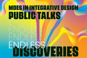 MDes Public Talks: Endless Discoveries