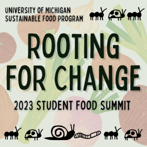 An image with a background of vegetables and the text "Rooting for Change: Student Food Summit 2023." At the bottom of the image, there are illustrations of an ant, a ladybug, a snail, and a worm.