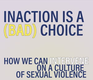 Inaction is a (Bad) Choice: How We Can Intervene on a Culture of Sexual Violence