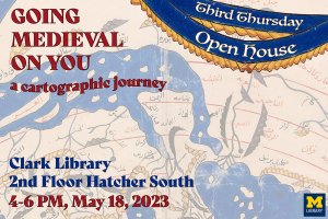 Third Thursday Open House: Going Medieval On You, a Cartographic Journey.