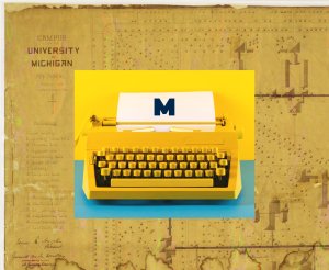 Image of a yellow typewriter with a navy block M on the backdrop of a faded yellow map of the University of Michigan campus.