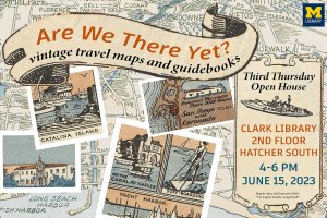 Are we there yet? Vintage travel maps and guidebooks, Third Thursday Open House, Clark Library, 2nd floor Hatcher south, 4-6 p.m., June 15.