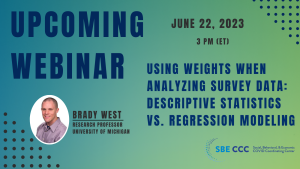 Webinar: Brady West, Using Weights when Analyzing Survey Data: Descriptive Statistics vs. Regression Modeling