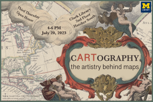Cartography: the artistry behind maps, Clark Library 2nd floor, July 20, 4-6 p.m.