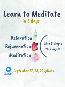 Learn to meditate in 3 days with 3 simple techniques: relaxation, rejuvenation, and meditation. The 3 events are on September 27, 28, and 29 at 12 p.m.