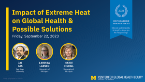 A blue graphic advertising an upcoming lecture hosted by the Center of Global Health Equity at the University of Michigan titled Impact of Extreme Heat on Global Health and Possible Solutions.