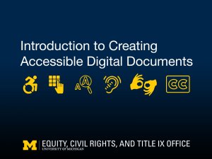 Talk title: Introduction to Creating Accessible Digital Documents, icons for wheelchair, interactive buttons, magnification, hearing, sign language and closed captioning, and Equity, Civil Rights, and Title IX Logo