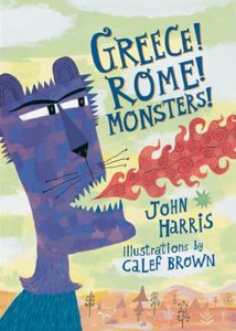 The cover of “Greece! Rome! Monsters!” written by John Harris with illustrations by Calef Brown. An illustrated purple chimera with pointed teeth breathes out a mouthful of fire.