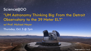 U-M Astronomy Professor Michael Meyer to share the story of how Michigan got involved with the biggest optical telescope in the world.