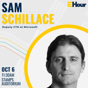 Sam Schillace, Deputy CEO of Microsoft. October 6, 11:30AM at Stamps Auditorium