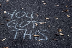 You got this (written in chalk on the sidewalk)