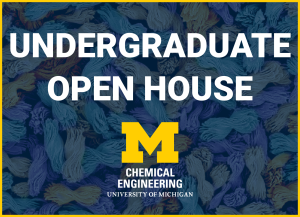 Alt text: U-M ChE logo and text that reads "Undergraduate Open House"