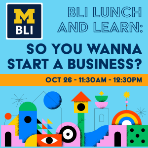 Numerous colorful shapes on a light blue background, BLI square blue logo with block M, event information: BLI Lunch and Learn, So you wanna start a business, Oct 26 11:30-12:30 PM.