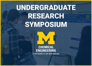 Alt text: Text that reads "Undergraduate Research Symposium" and U-M ChE logo