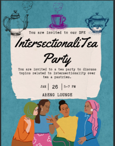 Event flyer that reads, "You are invited to a tea party to discuss topics related to intersectionality over  tea & pastries."