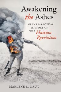 *Awakening the Ashes: An Intellectual History of the Haitian Revolution* Workshop with Marlene L. Daut