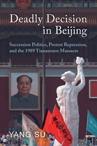 LRCCS Noon Lecture Series | Book Talk by Yang Su: Deadly Decision in Beijing: Succession Politics, Protest Repression and the 1989 Tiananmen Massacre (Cambridge University Press, 2023)