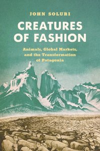 Creatures of Fashion: Animals, Global Markets, and the Transformation of Patagonia book cover