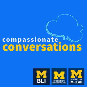 Bright blue background with a blue cloud like speech bubble and the text compassionate conversations in yellow and white. 3 UM block logos representing BLI, MLEAD and Wolverine Welness.