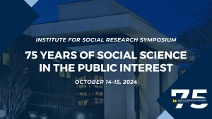 Institute for Social Research Symposium - 75 years of social science in the public interest