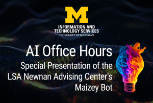 Event Image: ITS AI Services Office Hours - Presentation of LSA Newman Advising Center's Maizey Bot