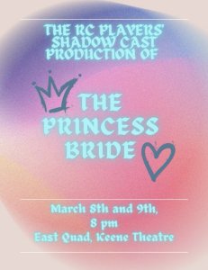 Soft pink and purple swirl background with drawn images of a crown and a heart. It reads, "The RC Players Shadow Cast Production of The Princess Bride. March 8th and 9th, 8pm. East Quad, Keene Theatre."