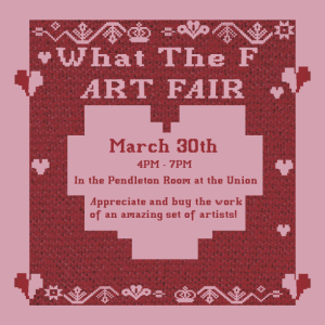 What the F Art Fair, March 30th, 4pm-7pm, Michigan Union - Pendleton Room, Appreciate and buy the work of an amazing set of artists!