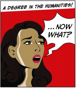 Cartoon illustration of a woman with a word bubble that says "Now What?" and text at the top that says "A Degree in the Humanities."
