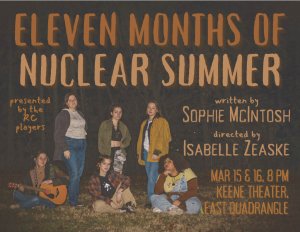 The six characters standing and sitting next to each other. The text says, "Eleven Months of Nuclear Summer. Presented by the RC Players. Written by Sophie McIntosh. Directed by Isabelle Zeaske. Mar 15 & 16. 8 PM. Keene Theater. East Quadrangle."